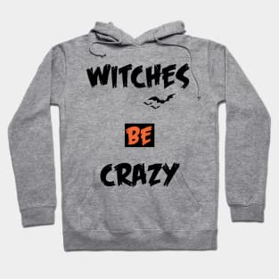 witches be crazy halloween Hoodie